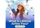 What Is Lifetime Airline Pass?