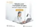 Robotic Liver Transplant Surgery: Minimally Invasive Approach