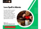 Love Spell in Atlanta: Strengthen Your Relationships with Powerful Spells