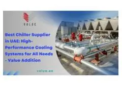 Best Chiller Supplier in UAE: High-Performance Cooling Systems for All Needs - Value Addition