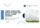 Submit Agriculture Article in India and Reach a Wider Audience