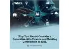 Why You Should Consider a Generative AI in Finance and Banking Certification in 2025.