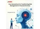 How Generative AI is Transforming Risk Management in Financial Services.
