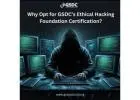 Why Opt for GSDC’s Ethical Hacking Foundation Certification?