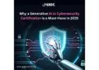 Why a Generative AI in Cybersecurity Certification Is a Must-Have in 2025
