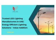 Trusted LED Lighting Manufacturers in UAE: Energy Efficient Lighting Solutions - Value Addition