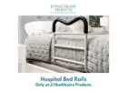 Find Safe & Strong Hospital Bed Rails Today at JJ Healthcare Products