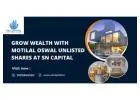Grow Wealth with Motilal Oswal Unlisted Shares at SN Capital