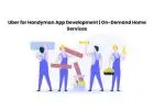 Uber for Handyman App Development | On-Demand Home Services