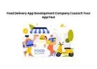 Food Delivery App Development Company | Launch Your App Fast