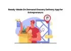 Ready-Made On Demand Grocery Delivery App for Entrepreneurs