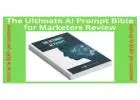The Ultimate AI Prompt Bible for Marketers Review-Earn up to $187+ per customer!