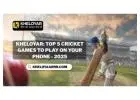 Kheloyar: Top 5 Cricket Games to Play on Your Phone - 2025