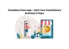ChowNow Clone App – Start Your Food Delivery Business in Days