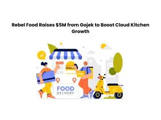 Rebel Food Raises $5M from Gojek to Boost Cloud Kitchen Growth Rebel Food Raises $5M from Gojek to Boost Cloud Kitchen Growth