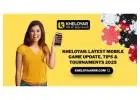 Kheloyar: Latest Mobile Game Update, Tips & Tournaments 2025