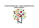 On Demand Zepto App – Create a Scalable Grocery Delivery Platform