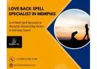 Love Back Spell Specialist in Memphis – Bring Your Lost Love Back Fast
