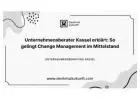 Unternehmensberater Kassel erklärt: So gelingt Change Management im Mittelstand