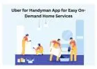 Uber for Handyman App for Easy On-Demand Home Services