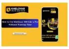 How to Use Kheloyar 360 Like a Pro Without Wasting Time