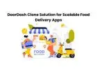 DoorDash Clone Solution for Scalable Food Delivery Apps