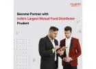 Become Partner with India's Largest Mutual Fund Distributor — Prudent -