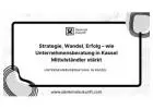Strategie, Wandel, Erfolg – wie Unternehmensberatung in Kassel Mittelständler stärkt