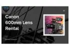 Canon 600mm Lens Rental – Capture Distant Moments with Precision