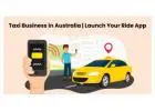 Taxi Business in Australia | Launch Your Ride App