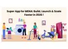 Super App for MENA: Build, Launch & Scale Faster in 2026 !