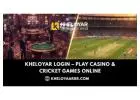 Kheloyar Login – Play Casino & Cricket Games Online