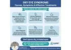 Dry Eye Syndrome: Causes, Symptoms, and Effective Treatments