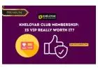 Kheloyar Club Membership: Is VIP Really Worth It?