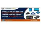 Top BIS CRS Certification Consultant in India - Standphill India