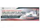 Read the complete guide on BIS Certification for LED Lights from Standphill India