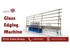 Types of Glass Edging Machine: Glass Machinery by Ervin Sales Group