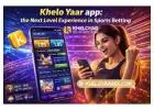 Khelo Yaar app: the Next Level Experience in Sports Betting