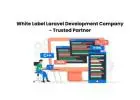 White Label Laravel Development Company - Trusted Partner