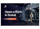 Fitness Center Setup in Dubai: A Complete Guide to Launch Your Gym Business
