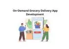 On-Demand Grocery Delivery App Development