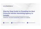 Step-by-Step Guide to Choosing the Best Financial Advisor Marketing Agency in Canada