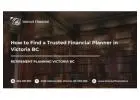 How to Find a Trusted Financial Planner in Victoria BC