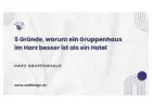 5 Gründe, warum ein Gruppenhaus im Harz besser ist als ein Hotel