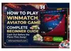 How to Play Winmatch Aviator Game - Complete Beginner Guide