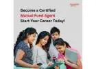 Become a Certified Mutual Fund Agent – Start Your Career Today! -