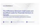 The Difference Between Cold Leads and Qualified Leads for Financial Advisors in Canada