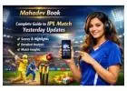 Mahadev Book ID: Track Yesterday Cricket Match IPL Easily