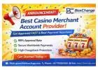 Get Approved Instantly with the Best Casino Merchant Account Provider