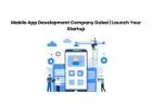 Mobile App Development Company Dubai | Launch Your Startup